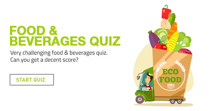 Very challenging food and beverages  quiz. Can you get a decent score?