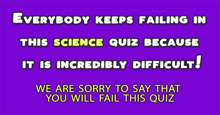 Difficult Quiz About Science